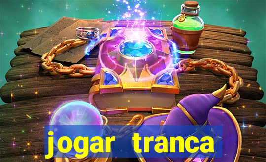 jogar tranca valendo dinheiro